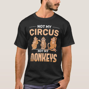 Zootiere Nicht mein Zirkus, nicht meine Affen T-Shirt
