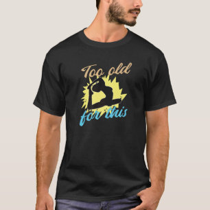 Zu alt für dieses gymnastische Yoga Sarkasmus Humo T-Shirt