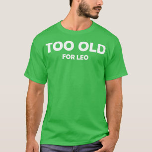 Zu alt für Leo T-Shirt