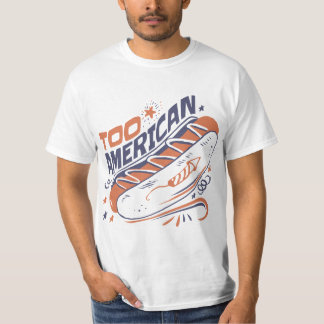 Zu amerikanisch - 4. Juli Hotdog Humor T-Shirt