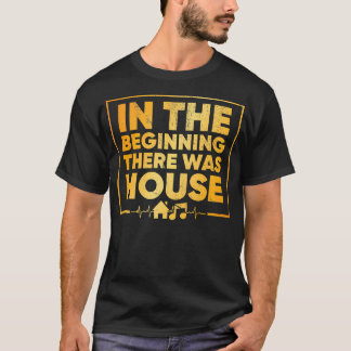 Zu Beginn gab es House - House Music T-Shirt