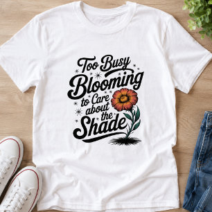 Zu beschäftigt mit Blühen - Verspieltes Blumendesi T-Shirt