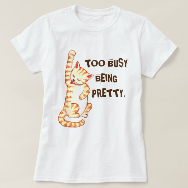 "Zu beschäftigt, um Hübsch zu sein" Funny Cat Zita T-Shirt (Design vorne)