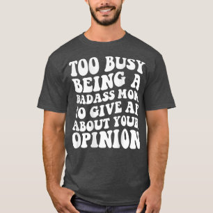 Zu beschäftigt zu sein, eine schlechte Mutter zu s T-Shirt