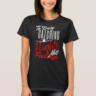 zu beschäftigten Fang-Flügen, nicht Gefühle 1 T-Shirt