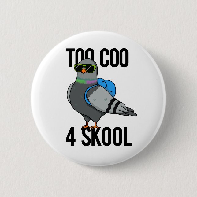 Zu Coo 4 Skool Funny Cool Taubenpun Button (Vorderseite)