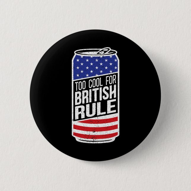 Zu cool für die britische Herrschaft 4. Juli Ameri Button (Vorderseite)