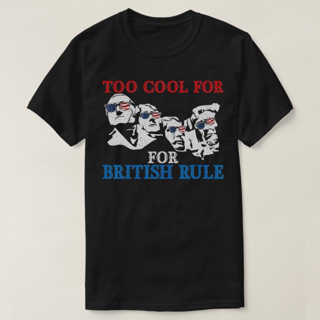 Zu cool für die britische Herrschaft 4. Juli Ameri T-Shirt (Design vorne)