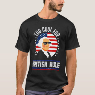 Zu cool für die britische Herrschaft 4. Juli Georg T-Shirt