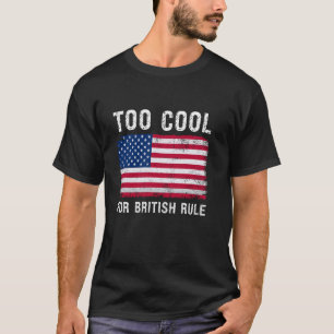 Zu Cool für die britische Herrschaft Proud America T-Shirt
