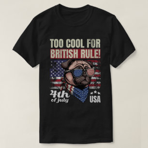 Zu cool für die britische Herrschaft Pug 4. Juli U T-Shirt