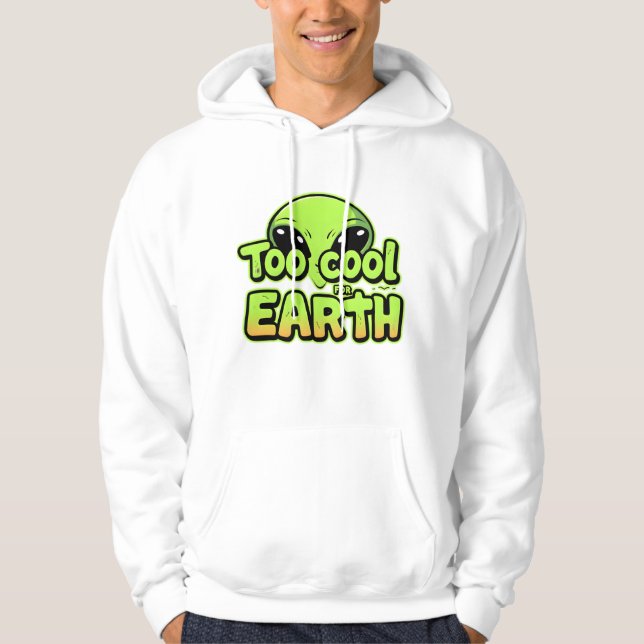 Zu Cool für die Erde - Alien Hoodie (Vorderseite)
