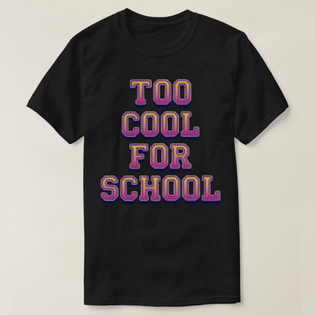 Zu Cool für die Schule T-Shirt (Design vorne)