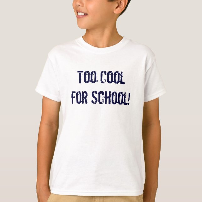 Zu Cool für die Schule! T-Shirt (Vorderseite)
