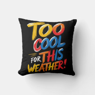 Zu Cool für dieses Wetter Funny Throw Kissen