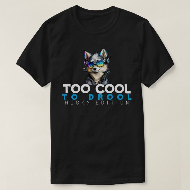 Zu Cool für Drool - Husky Edition T-Shirt (Design vorne)