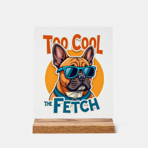Zu cool für Fetch Französische Bulldogge Vintage-S Acrylschild