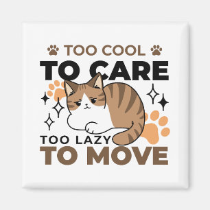 Zu Cool, um sich zu kümmern, zu leicht zu bewegen  Magnet