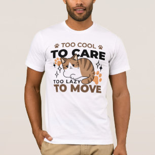 Zu Cool, um sich zu kümmern, zu leicht zu bewegen  T-Shirt