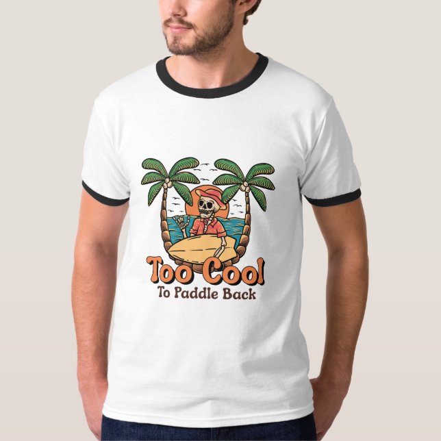 Zu Cool, um wieder zu paddeln T-Shirt (Vorderseite)