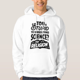 Zu dumm, um Wissenschaft zu verstehen, probier's m Hoodie
