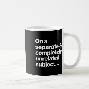 Zu einem ganz anderen Thema, das völlig unabhängig Kaffeetasse
