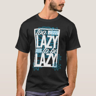 Zu faul, um faul zu sein T-Shirt