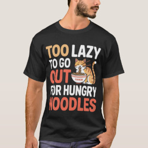 Zu faul, um für hungrige Nudeln Ramen-Katze auszug T-Shirt