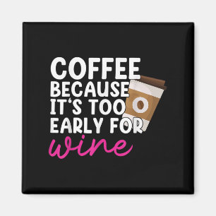 Zu früh für Wein trinken Kaffee Lover Drinker G Magnet