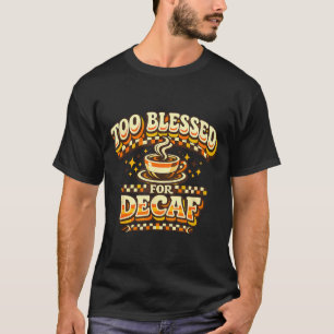Zu gesegnet für entkoffeinierten Kaffee lustiger R T-Shirt