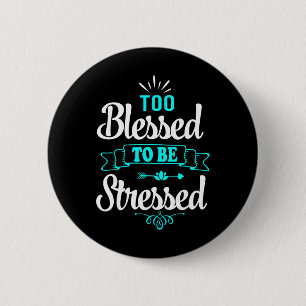 Zu gesegnet, um gestresst zu sein, Motivation , Yo Button