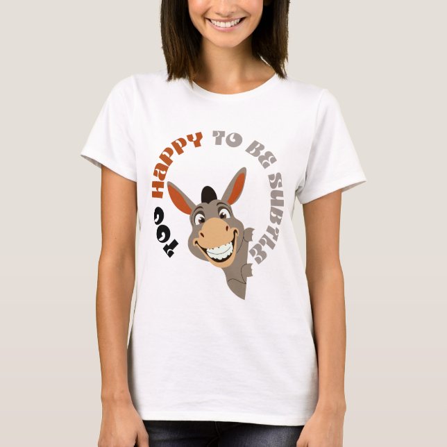 Zu glücklich, um subtil zu sein T-Shirt (Vorderseite)