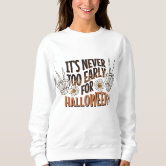 Zu Halloween ist es nie zu früh Sweatshirt