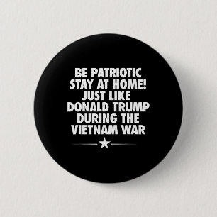 Zu Hause bleiben wie Trump während Vietnam Button