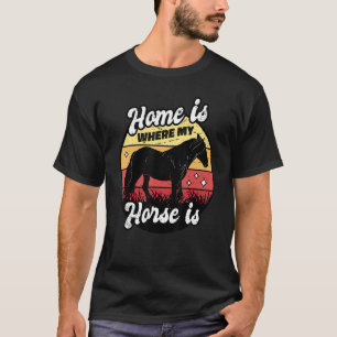 Zu Hause ist da, wo mein Pferd ist Reitsport Reite T-Shirt