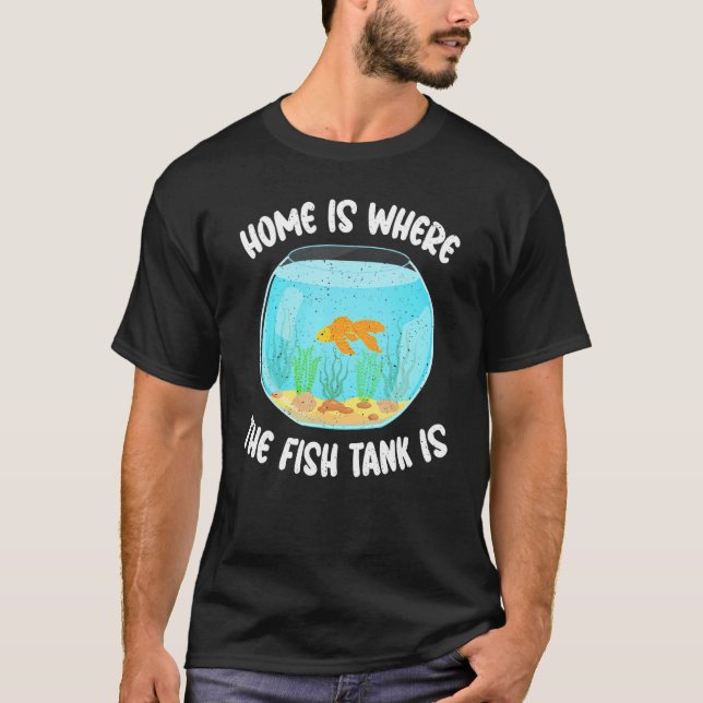 Zu Hause ist dort, wo das Aquarium des Fischbesitz T-Shirt (Vorderseite)