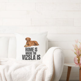Zu Hause ist dort, wo der Vizsla ist - Kissen