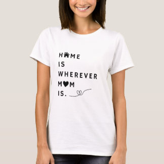 Zu Hause ist dort, wo Mama ist – Geschenk für Mama T-Shirt