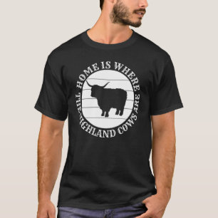 Zu Hause ist dort, wo meine Highland-Rinder schott T-Shirt