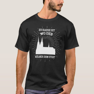 Zu Hause ist, wo der Kölner Dom steht T-Shirt
