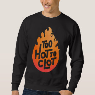 Zu heiß bis zur Verkettung des Blutkreislaufs Sweatshirt