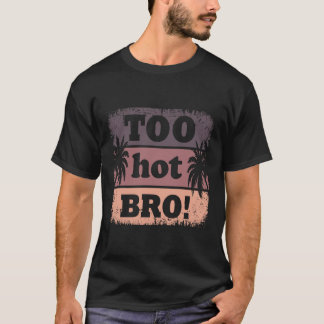 Zu heiß Bro Funny Summer T - Shirt