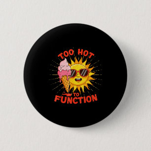 Zu heiß, um lustig zu funktionieren, Sommerhitze D Button