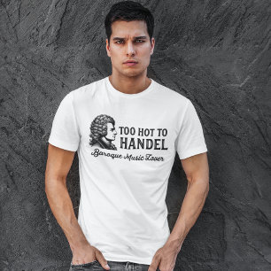 Zu heiß zu Händel - Barockmusik Lover T-Shirt