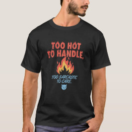 Zu heiß zum Anfassen, zu sarkastisch, um sich zu k T-Shirt