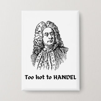 Zu heiß zum HANDEL Funny Classical Music Composer Button