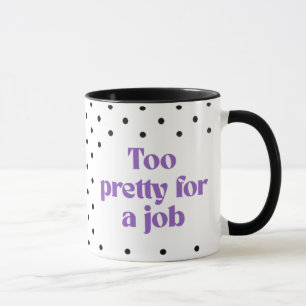 Zu hübsch für einen Job Tupfen-Tasse Tasse