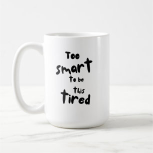 Zu intelligent, um so müde zu sein - Lustige Schla Kaffeetasse