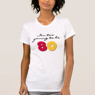 Zu jung 80 sein T-Shirt