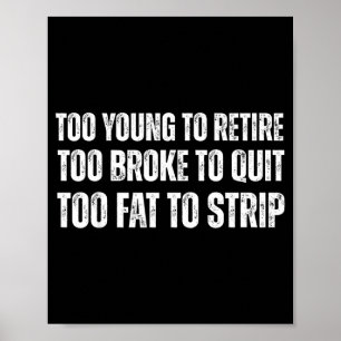 Zu jung zum Ruhestand zu pleite um aufzuhören Meme Poster